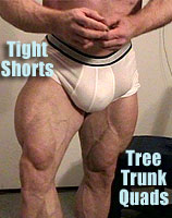 Tight Shorts and Tree Trunk Quads
